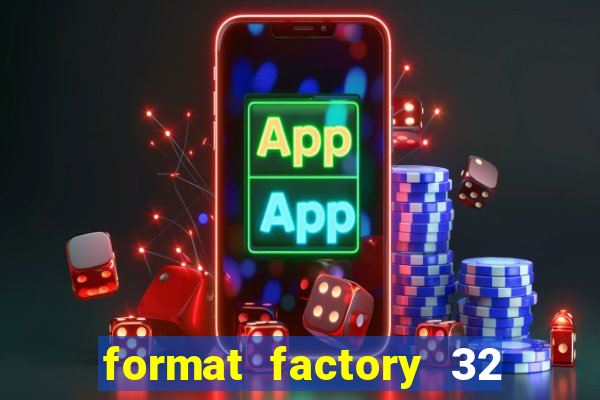 format factory 32 bits windows 7